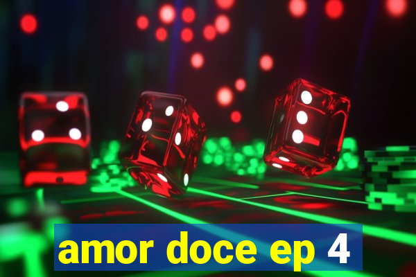 amor doce ep 4